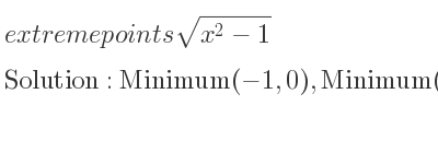 The extreme points of sqrt(x^2-1) are Minimum(-1,0),Minimum(1,0)